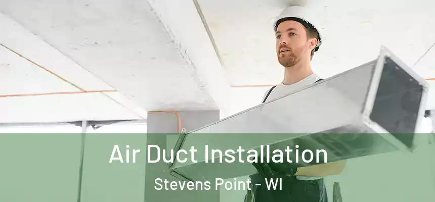 Air Duct Installation Stevens Point - WI