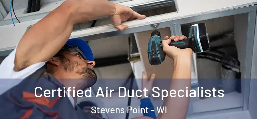 Certified Air Duct Specialists Stevens Point - WI