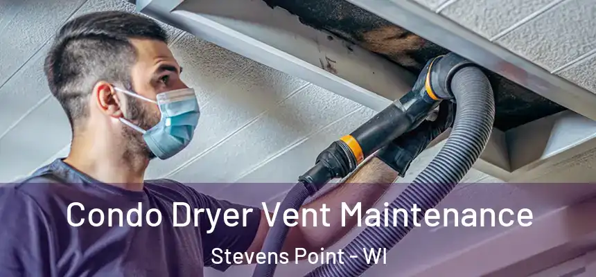 Condo Dryer Vent Maintenance Stevens Point - WI
