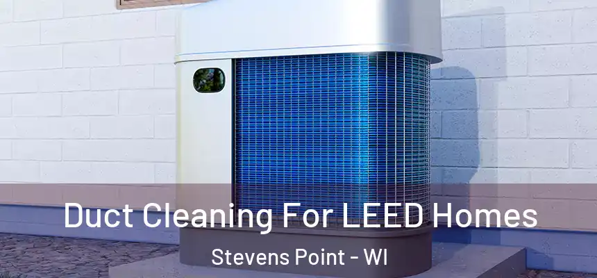  Duct Cleaning For LEED Homes Stevens Point - WI