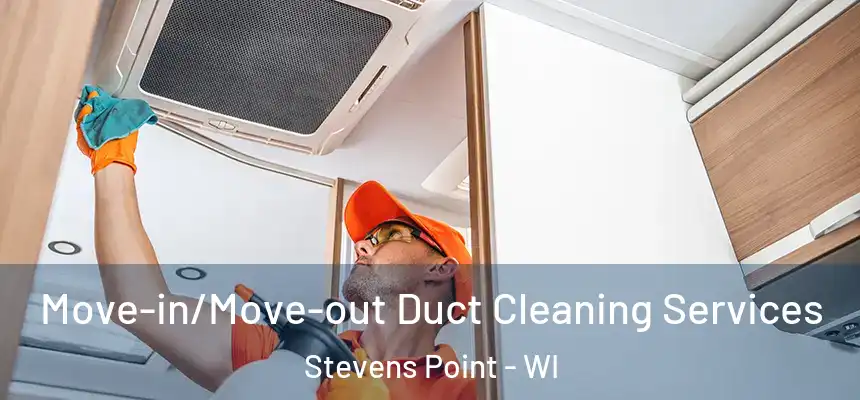 Move-in/Move-out Duct Cleaning Services Stevens Point - WI