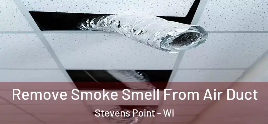  Remove Smoke Smell From Air Duct Stevens Point - WI