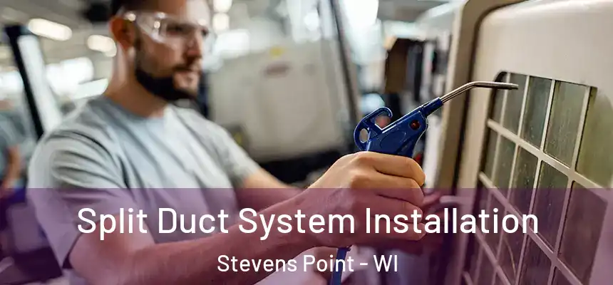  Split Duct System Installation Stevens Point - WI