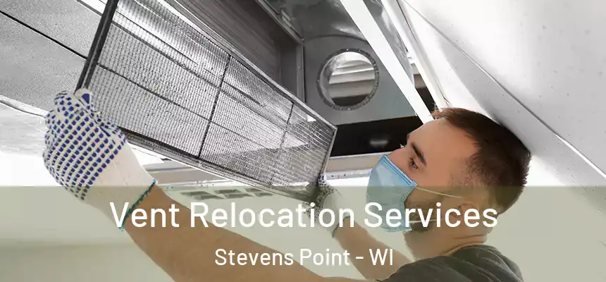  Vent Relocation Services Stevens Point - WI