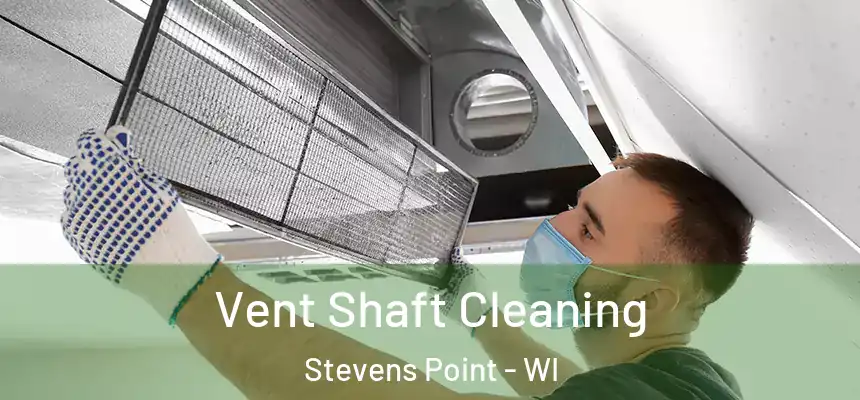 Vent Shaft Cleaning Stevens Point - WI